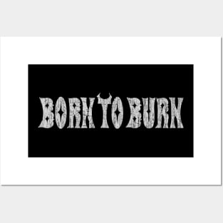 Born to Burn Posters and Art